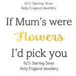 If Mum's Were Flowers I'd Pick You Bracelet